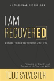 I am recovered: a simple story of overcoming addiction cover image