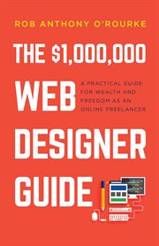 The $1,000,000 web designer guide: a practical guide for wealth and freedom as an online freelancer cover image