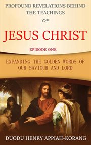Profound revelations behind the teachings of jesus christ cover image