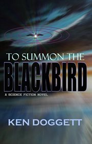 To summon the blackbird : a science fiction novel cover image