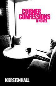 Corner confessions - a novel cover image