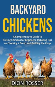 Backyard chickens: a comprehensive guide to raising chickens for beginners, including tips on choosi cover image