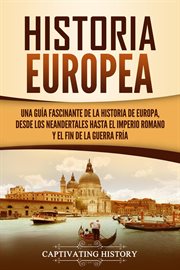 Desde los neandertales hasta el imperio romano y el fin de la guerra fría historia europea: una g cover image