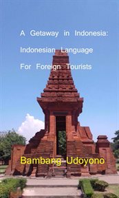 A getaway in indonesia : indonesian language for foreign tourists cover image
