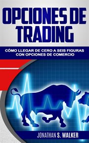 Opciones de trading" cómo llegar de cero a seis figuras con opciones de comercio cover image