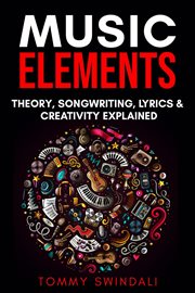 Songwriting, music elements: music theory lyrics & creativity explained cover image