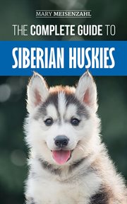 The complete guide to Siberian huskies cover image