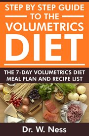 Step by step guide to the volumetrics diet: the 7-day volumetrics diet meal plan & recipe list cover image