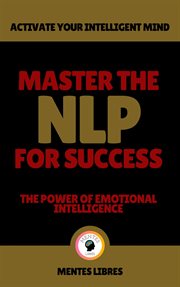 Master the Nlp for Success : The Power of Emotional Intelligence cover image