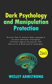 Dark Psychology and Manipulation Protection : Discover How to Analyze Body Language & Increase Emo. How To Analyze People, Dark Psychology & Manipulation Protection + Body Language Mastery cover image