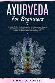 Ayurveda for beginners - a guide to the ancient practice of balance and natural health harmonize cover image