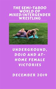 The semi-taboo world of mixed/intergender wrestling. december 2019. underground, dojo and at-home fe cover image