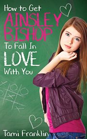 How to get ainsley bishop to fall in love with you cover image
