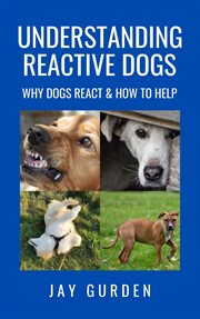 Understanding reactive dogs: why dogs react & how to help cover image