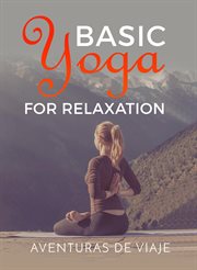 Basic yoga for relaxation : Yoga therapy for stress relief and relaxation cover image