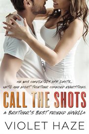Call the Shots : A Brother's Best Friend Novella. Unexpected Love cover image