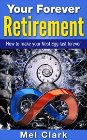 Your forever retirement: how to make your nest egg last forever cover image