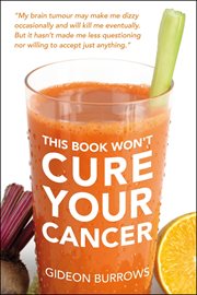 The Book Won't Cure Your Cancer cover image