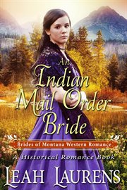 An indian mail order bride (a historical romance book) : Brides of Montana Western Romance cover image