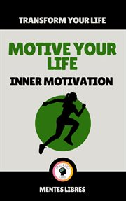 Motive your life - inner motivation : Inner Motivation cover image