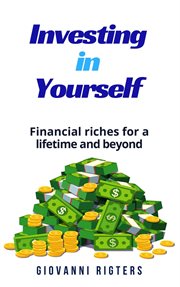 Investing in yourself: financial riches for a lifetime and beyond cover image