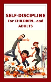 Self-discipline for children...and adults! : discipline for Children...and Adults! cover image