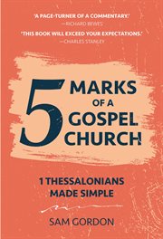 5 Marks of a Gospel Church : 1 Thessalonians Made Simple cover image