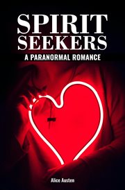 Spirit seekers: a paranormal romance : A Paranormal Romance cover image