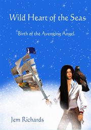 Wild heart of the seas - birth of the avenging angel cover image