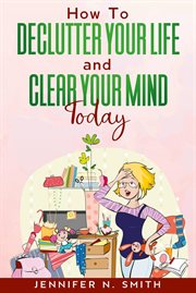 How to declutter your life and clear your mind today cover image