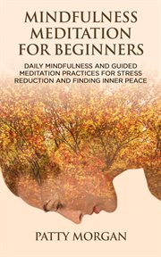 Mindfulness meditation for beginners: daily mindfulness and guided meditation practices for stress r cover image