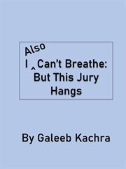 I Also Can't Breathe : But This Jury Hangs cover image