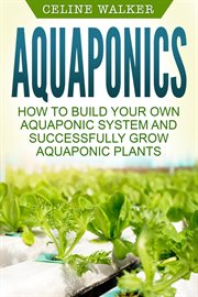 Aquaponics: how to successfully grow aquaponic plants cover image