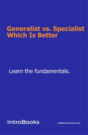 Generalist vs. specialist: which is better cover image