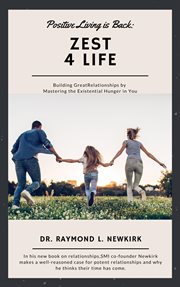 Positive Living Is Back : Zest for Life Building Great Relationships by Mastering the Existential cover image