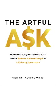The artful ask: how arts organizations can build better partnerships & lifelong sponsors cover image