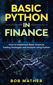 Basic Python in finance : how to implement basic financial trading strategies and analysis using Python cover image