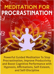 Meditation for procrastination: powerful guided meditation to stop procrastination, improve producti cover image