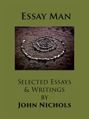 Essay man. Selected Essays and Writings by John Nichols cover image