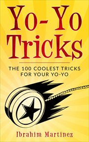Yo-yo tricks : the 100 coolest tricks for your yo-yo cover image