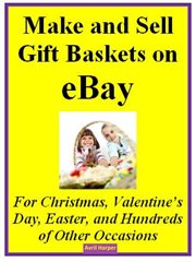 Make and sell gift baskets on ebay for christmas, valentine's day, easter, and hundreds of other cover image