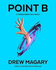 Point B : (a teleportation love story) cover image