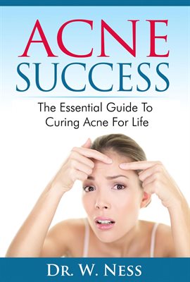 Cover image for Acne Success: The Essential Guide to Curing Acne for Life