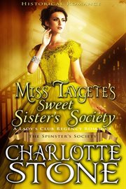 Historical Romance : Miss Taygete's Sweet Sister's Society. A Lady's Club Regency Romance cover image