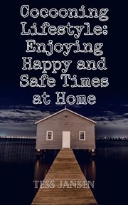 Cocooning Lifestyle : Enjoying Happy and Safe Times at Home cover image