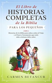 El libro de historias completas de la biblia para los pequeños: historias de la biblia para niños cover image