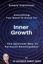 Simply explained - everything you need to know for inner growth: the spiritual way to personal de : Everything You Need to Know for Inner Growth cover image
