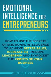 Emotional intelligence for entrepreneurs: how to use the secrets of emotional intelligence to achiev cover image