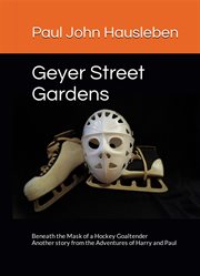 Geyer street gardens: beneath the mask of a hockey goaltender cover image