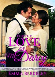 For the love of mr. darcy: a pride and prejudice variation cover image
